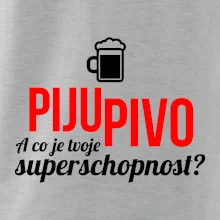 Já piju pivo - tvoje superschopnost? rovný nápis