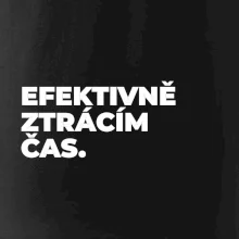 EFEKTIVNĚ ZTRÁCÍM ČAS.
