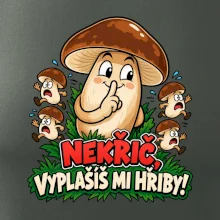 Nekřič, vyplašíš mi hřiby