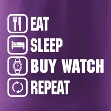 Eat sleep buy watch reapeat