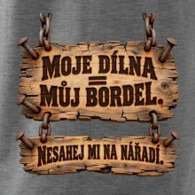 Moje dílna můj bordel nesahej na nářadí
