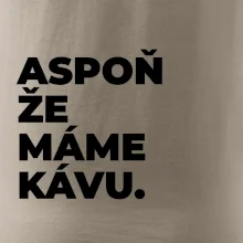 ASPOŇ ŽE MÁME KÁVU.