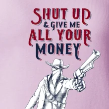 Shut Up and Give Me All Your Money