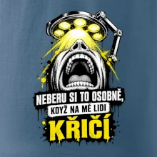 Neberu si to osobně když na mě lidi křičí