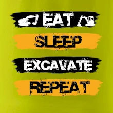 Eat Sleep Excavate Repeat