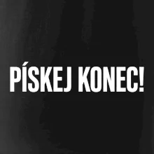 Pískej konec!