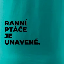 RANNÍ PTÁČE JE UNAVENÉ.