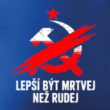 LEPŠÍ BÝT MRTVEJ NEŽ RUDEJ LEPŠÍ BÝT MRTVEJ NEŽ RUDEJ