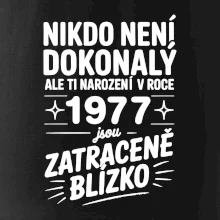 Nikdo není dokonalý ale ti narození v roce 1977 jsou zatraceně blízko