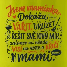 Jsem maminka. Dokážu vařit, uklízet a řešit světový mír