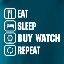 Eat sleep buy watch reapeat