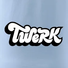 Twerk Twerk