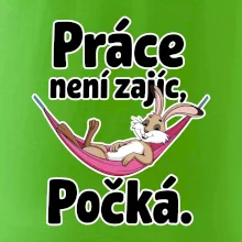 Práce není zajíc, počká.