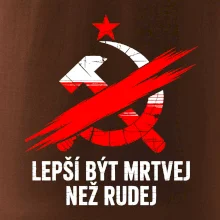 LEPŠÍ BÝT MRTVEJ NEŽ RUDEJ