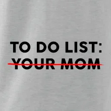 To do list: Your mom