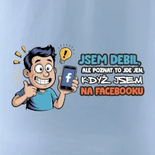 Jsem debil, ale poznat to jde jen, když jsem na facebooku