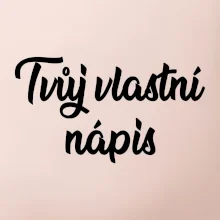 Tvuj vlastní nápis psací
