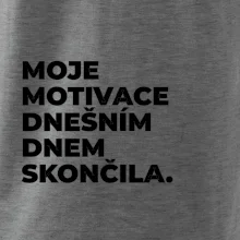MOJE MOTIVACE DNEŠNÍM DNEM SKONČILA.