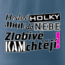 Hodné holky jdou do nebe, zlobivé kam chtějí!