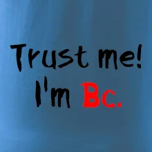 Trust me I´m  Bc. / Věř mi jsem Bc.