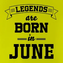 Legends are born in June