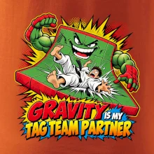Gravity is my tag team partner