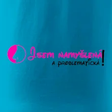Jsem namyšlená a problematická!