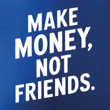 Make money not friends tiskací