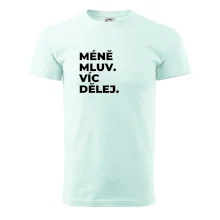 MÉNĚ MLUV. VÍC DĚLEJ.