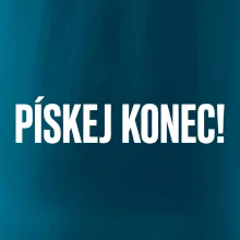 Pískej konec!