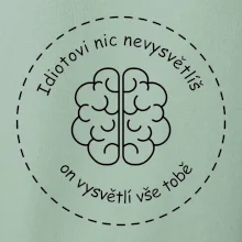 Idiotovi nic nevysvětlíš, ale on vysvětlí vše tobě