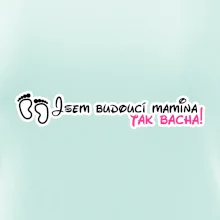 Jsem budoucí mamina - tak bacha! Jsem budoucí mamina - tak bacha!