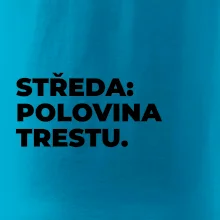 STŘEDA:  POLOVINA TRESTU.
