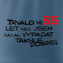 Trvalo mi 55 let než jsem začal vypadat takhle dobře