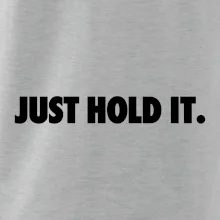 Just hold it