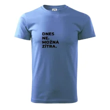 DNES NE. MOŽNÁ ZÍTRA.