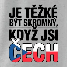 Nápis - Je těžké být skromný když jsi čech