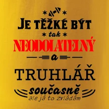 Je těžké být neodolatelný truhlář
