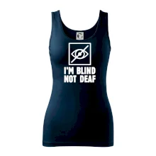 I'm blind not deaf I'm blind not deaf