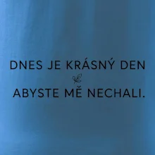 Dnes je krásný den abyste mě nechali bíle