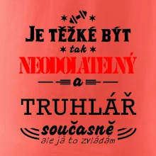 Je těžké být neodolatelný truhlář