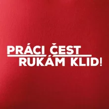 Práci čest a rukám klid
