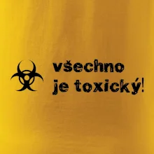 Všechno je toxický!