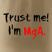 Trust me I´m  MgA. / Věř mi jsem MgA. Trust me I´m  MgA. / Věř mi jsem MgA.