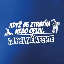 Když se ztratím nebo opiju, tak si mě nechte