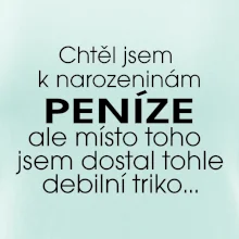 Chtěl jsem dostat k narozeninám peníze