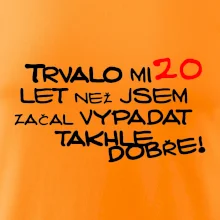 Trvalo mi 20 let než jsem začal vypadat takhle dobře