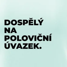 DOSPĚLÝ NA POLOVIČNÍ ÚVAZEK.
