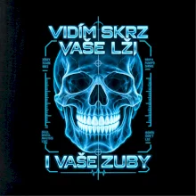 Vidím skrz vaše lži i vaše zuby