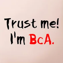 Trust me I´m  BcA. / Věř mi jsem BcA.